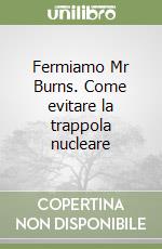 Fermiamo Mr Burns. Come evitare la trappola nucleare libro