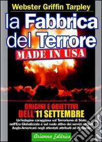 La fabbrica del terrore made in Usa. Origini e obiettivi dell'11 settembre libro