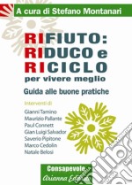 Rifiuto. Riduco e riciclo per vivere meglio. Guida alle buone pratiche libro