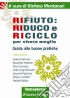 Rifiuto. Riduco e riciclo per vivere meglio. Guida alle buone pratiche libro