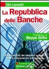 La Repubblica delle banche. Fatti e misfatti del sistema bancario. Con il concorso del controllore libro