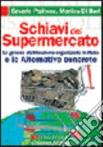 Schiavi del supermercato. La grande distribuzione organizzata in Italia e le alternative concrete