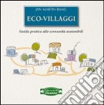 Eco-villaggi. Guida pratica alle comunità sostenibili libro