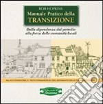 Manuale pratico della transizione. Dalla dipendenza dal petrolio alla forza delle comunità locali libro