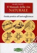 Il manuale della vita naturale. Guida pratica all'autosufficienza libro