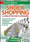 Shock shopping. La malattia che ci consuma. Scopri come le catene dei supermercati manipolano e impoveriscono la tua vita libro