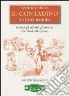 Il contadino e il suo mondo. I campi, gli animali, gli attrezzi, la vita di tutti i giorni libro di Garota Daniele