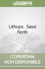 Lithops. Sassi fioriti libro