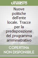 Nuove politiche dell'ente locale. Tracce per la predisposizione del programma amministrativo libro