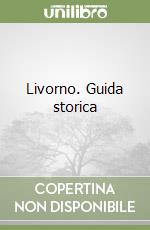 Livorno. Guida storica libro