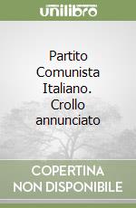 Partito Comunista Italiano. Crollo annunciato libro
