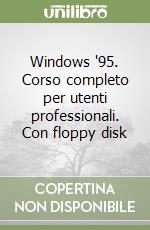 Windows '95. Corso completo per utenti professionali. Con floppy disk libro