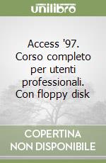 Access '97. Corso completo per utenti professionali. Con floppy disk libro