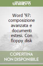 Word '97: composizione avanzata e documenti estesi. Con floppy disk libro