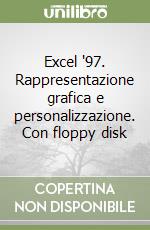 Excel '97. Rappresentazione grafica e personalizzazione. Con floppy disk libro