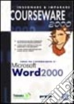 Corso per l'apprendimento di Microsoft Word 2000. Con CD-ROM libro