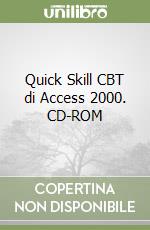 Quick Skill CBT di Access 2000. CD-ROM libro