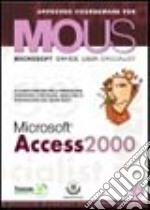 Access 2000. Corso per la preparazione all'esame Mous libro