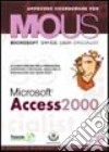 Access 2000. Corso per la preparazione all'esame Mous libro