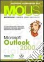 Outlook 2000. Corso per la preparazione all'esame Mous libro