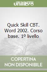 Quick Skill CBT. Word 2002. Corso base. 1º livello libro