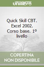 Quick Skill CBT. Excel 2002. Corso base. 1º livello libro