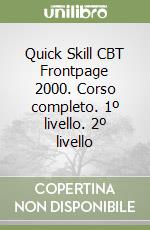 Quick Skill CBT Frontpage 2000. Corso completo. 1º livello. 2º livello