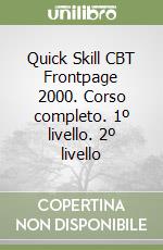 Quick Skill CBT Frontpage 2000. Corso completo. 1º livello. 2º livello libro