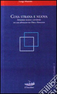 Cosa strana e nuova. Istruzione tecnica e territorio: un caso abruzzese tra Otto e Novecento libro