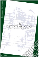 100 dettati melodici. III serie. Metodo. Ediz. per la scuola libro