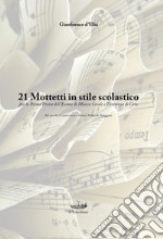 21 mottetti in stile scolastico per la prima prova dell'esame di musica corale e direzione di coro. Metodo