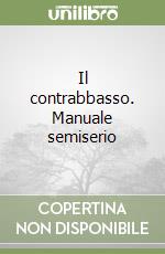 Il contrabbasso. Manuale semiserio libro