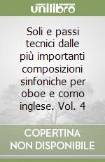 Soli e passi tecnici dalle più importanti composizioni sinfoniche per oboe e corno inglese. Vol. 4 libro