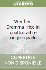 Werther. Dramma lirico in quattro atti e cinque quadri libro