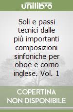 Soli e passi tecnici dalle più importanti composizioni sinfoniche per oboe e corno inglese. Vol. 1 libro