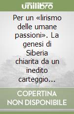 Per un «lirismo delle umane passioni». La genesi di Siberia chiarita da un inedito carteggio Giordano-Illica libro