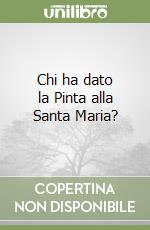 Chi ha dato la Pinta alla Santa Maria? libro