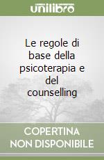 Le regole di base della psicoterapia e del counselling libro