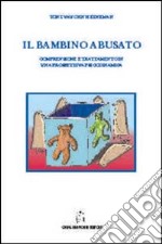 Il bambino abusato. Comprensione e trattamento in una prospettiva psicodinamica libro