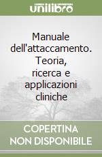 Manuale dell'attaccamento. Teoria, ricerca e applicazioni cliniche