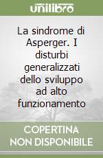 La sindrome di Asperger. I disturbi generalizzati dello sviluppo ad alto funzionamento