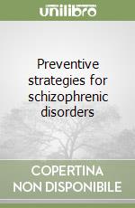 Preventive strategies for schizophrenic disorders libro