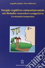 Terapia cognitivo-comportamentale nel disturbo ossessivo-compulsivo. Un manuale terapeutico libro