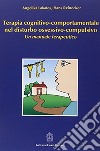 Terapia cognitivo-comportamentale nel disturbo ossessivo-compulsivo. Un manuale terapeutico libro di Lakatos Angelika Reinecker Hans