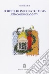 Scritti di psicopatologia fenomenologica libro