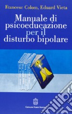 Manuale di psicoeducazione per il disturbo bipolare libro