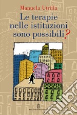 Le terapie nelle istituzioni sono possibili? libro