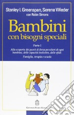 Bambini con bisogni speciali. Vol. 1: Scoprire le risorse individuali, le capacità di sviluppo e le sfide di ciascun bambino. Famiglia, terapia e scuola libro