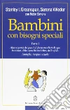 Bambini con bisogni speciali. Vol. 1: Scoprire le risorse individuali, le capacità di sviluppo e le sfide di ciascun bambino. Famiglia, terapia e scuola libro