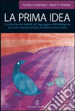 La prima idea. L'evoluzione dei simboli, del linguaggio e dell'intelligenza dai nostri antenati primati ai moderni esseri umani